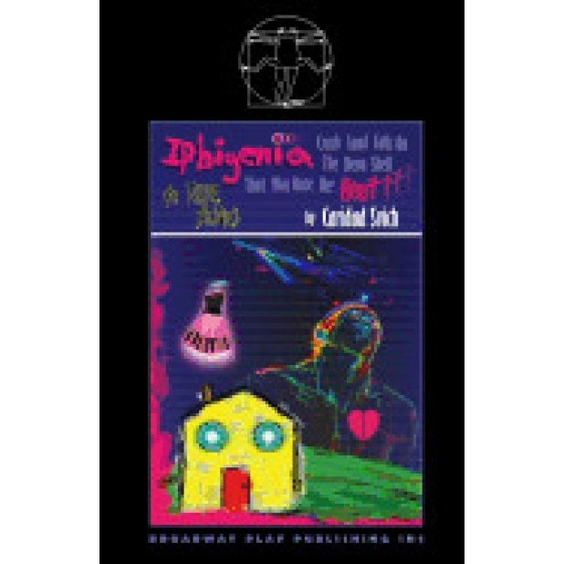 Iphigenia Crash Land Falls on the Neon Shell That Was Once Her Heart, Caridad Svich (Author)