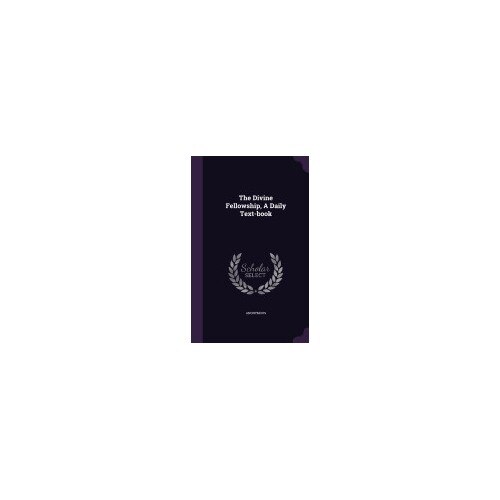 The Divine Fellowship, a Daily Text-Book