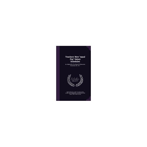 Teachers' New Equal Pay Salary Schedules: As Adopted by the Board of Education, November 29, 1911