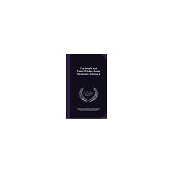 The Novels and Tales of Robert Louis Stevenson, Volume 4 The Novels and Tales of Robert Louis Stevenson, Volume 4