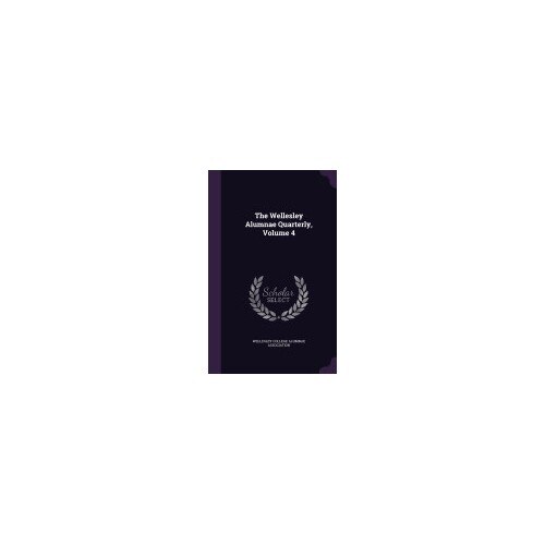 The Wellesley Alumnae Quarterly, Volume 4