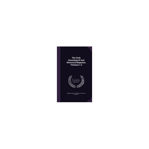 The Utah Genealogical and Historical Magazine, Volumes 1-2