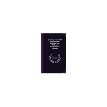 Quarterly Journal of Psychological Medicine and Medical Jurisprudence, Volume 1 Quarterly Journal of Psychological Medicine and Medical Jurisprudence, Volume 1
