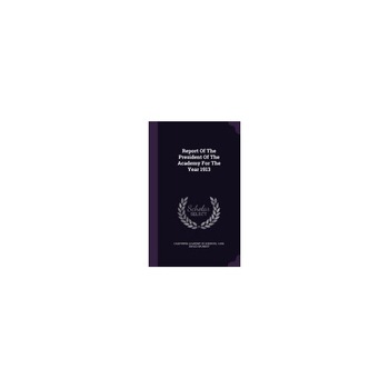 Report of the President of the Academy for the Year 1913 Report of the President of the Academy for the Year 1913