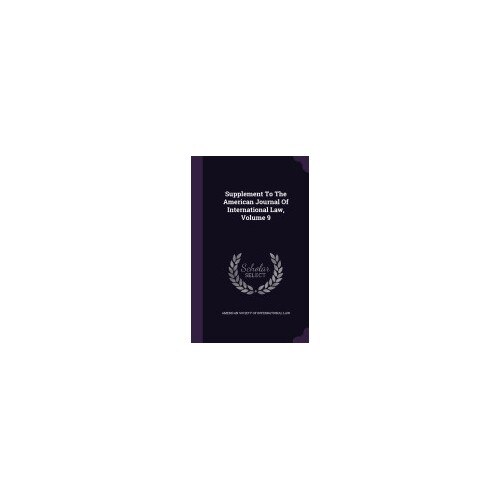 Supplement to the American Journal of International Law, Volume 9