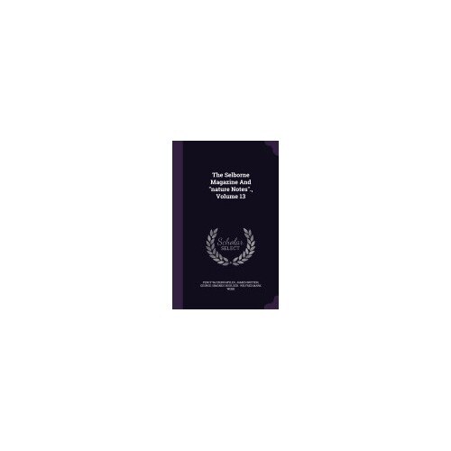 The Selborne Magazine and Nature Notes., Volume 13