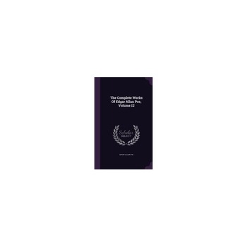The Complete Works of Edgar Allan Poe, Volume 12 The Complete Works of Edgar Allan Poe, Volume 12