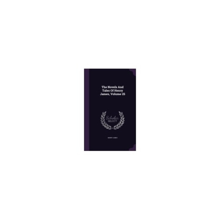 The Novels and Tales of Henry James, Volume 25