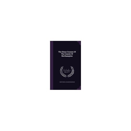 The Stone Crosses of the County of Northampton