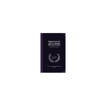Studies from the Otho S.A. Sprague Memorial Institute: Collected Reprints, Volume 2 Studies from the Otho S.A. Sprague Memorial Institute: Collected Reprints, Volume 2