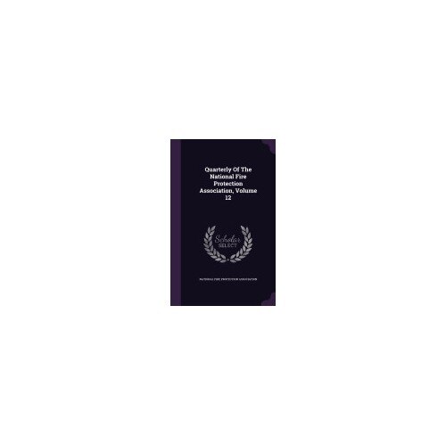 Quarterly of the National Fire Protection Association, Volume 12