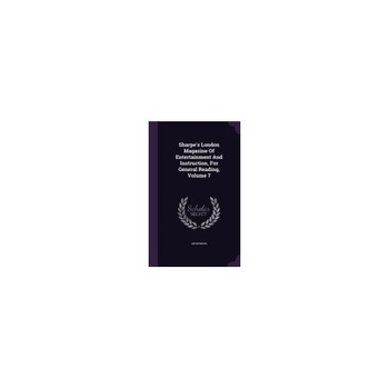 Sharpe's London Magazine of Entertainment and Instruction, for General Reading, Volume 7 Sharpe's London Magazine of Entertainment and Instruction, for General Reading, Volume 7