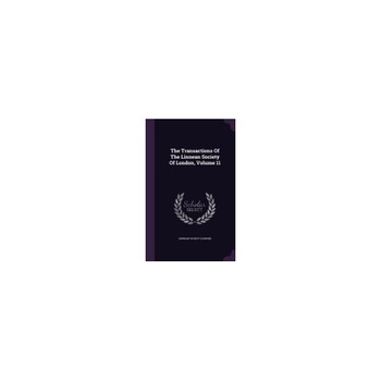 The Transactions of the Linnean Society of London, Volume 11 The Transactions of the Linnean Society of London, Volume 11