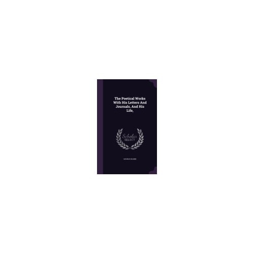 The Poetical Works with His Letters and Journals, and His Life,