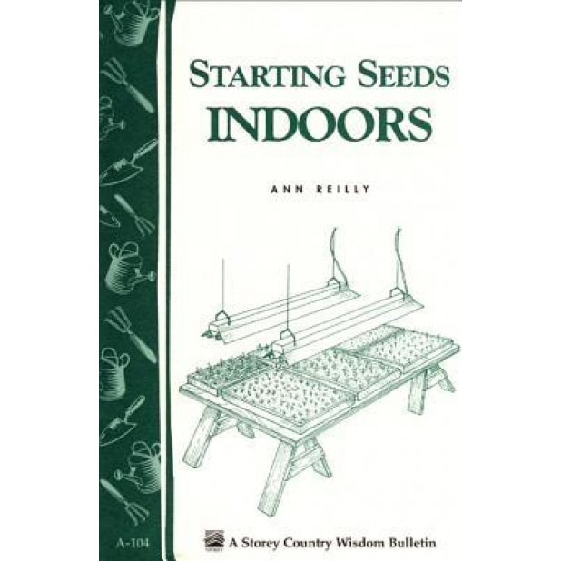 Starting Seeds Indoors: Storey's Country Wisdom Bulletin A-104, Ann Reilly (Author)