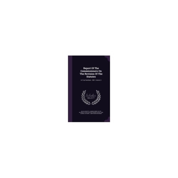 Report of the Commissioners on the Revision of the Statutes: In Four Numbers. 1881, Volume 3