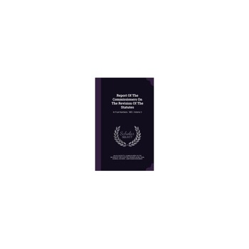 Report of the Commissioners on the Revision of the Statutes: In Four Numbers. 1881, Volume 3 Report of the Commissioners on the Revision of the Statutes: In Four Numbers. 1881, Volume 3