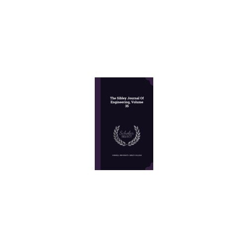 The Sibley Journal of Engineering, Volume 35