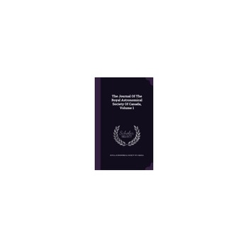 The Journal of the Royal Astronomical Society of Canada, Volume 1 The Journal of the Royal Astronomical Society of Canada, Volume 1