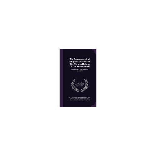 The Ceremonies and Religious Customs of the Various Nations of the Known World: Ceremonies of the Greeks and Protestants