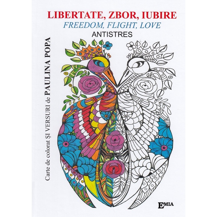 Libertate, Zbor, Iubire. Freedom, Flight, Love. Carte De Colorat Antistres - Paulina Popa