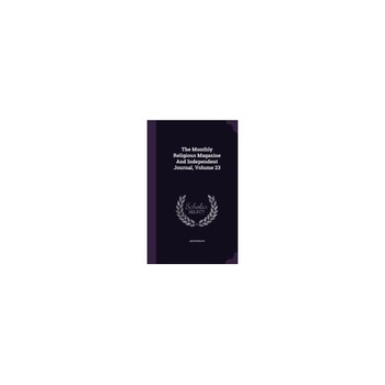 The Monthly Religious Magazine and Independent Journal, Volume 23 The Monthly Religious Magazine and Independent Journal, Volume 23
