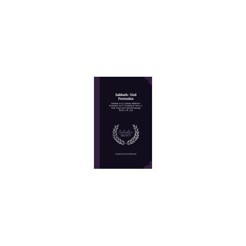 Sabbath- Und Festreden: Gehalten in D. Londoner Madchen-Freischule, Von E. Vorsteherin. Verm. U. Verb. Ausg. in Dt. Sprache Besorgt Durch J. M