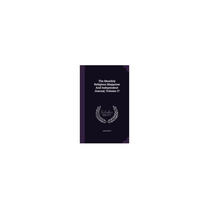 The Monthly Religious Magazine and Independent Journal, Volume 17