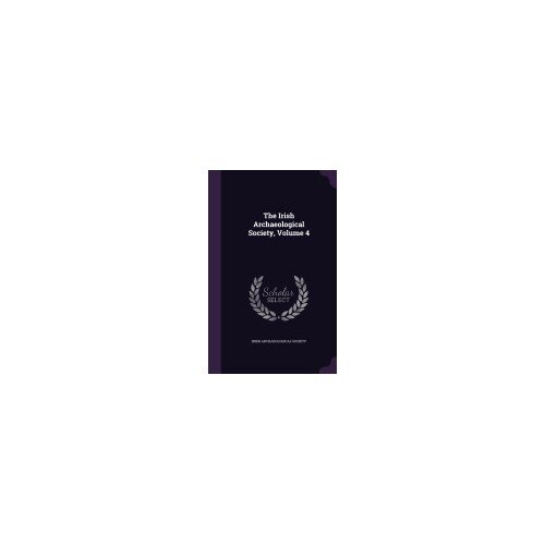 The Irish Archaeological Society, Volume 4