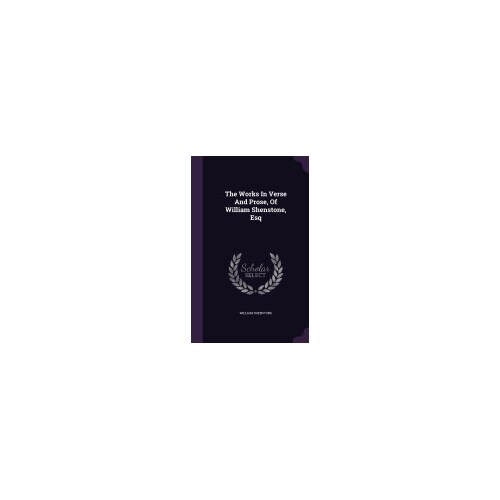 The Works in Verse and Prose, of William Shenstone, Esq