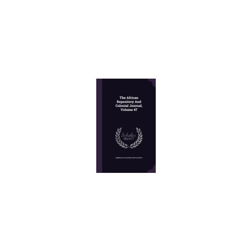 The African Repository and Colonial Journal, Volume 47