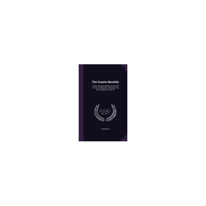 The Granite Monthly: A New Hampshire Magazine Devoted to History, Biography, Literature, and State Progress, Volume 21