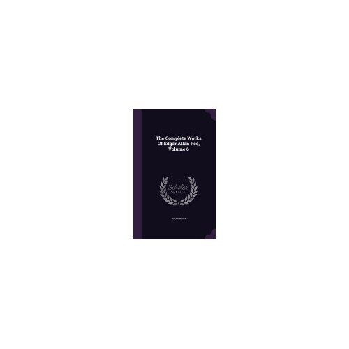 The Complete Works of Edgar Allan Poe, Volume 6
