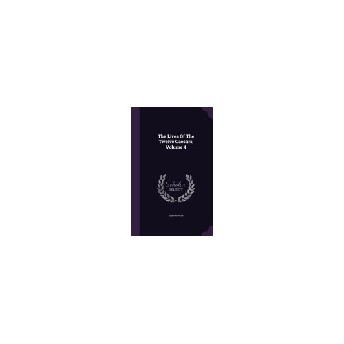 The Lives of the Twelve Caesars, Volume 4