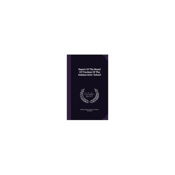 Report of the Board of Trustees of the Indiana Girls' School Report of the Board of Trustees of the Indiana Girls' School