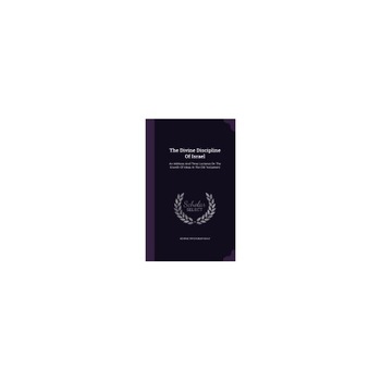 The Divine Discipline of Israel: An Address and Three Lectures on the Growth of Ideas in the Old Testament The Divine Discipline of Israel: An Address and Three Lectures on the Growth of Ideas in the Old Testament