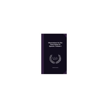 Observations on the Fairy Queen of Spenser, Volume 1 Observations on the Fairy Queen of Spenser, Volume 1