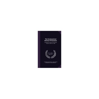 The Ecclesiastical History of Sozomen: Comprising a History of the Church from A.D. 324 to A.D. 440 The Ecclesiastical History of Sozomen: Comprising a History of the Church from A.D. 324 to A.D. 440
