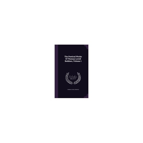 The Poetical Works of Thomas Lovell Beddoes, Volume 1