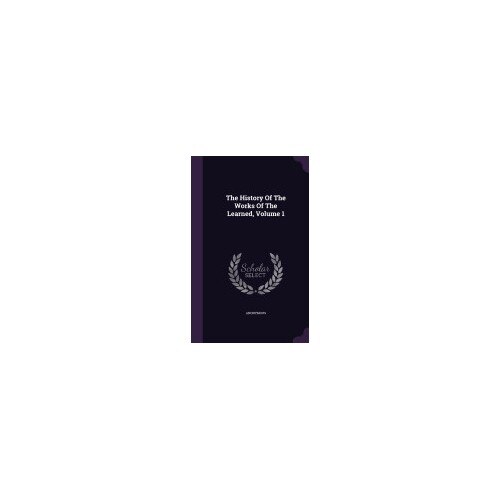 The History of the Works of the Learned, Volume 1