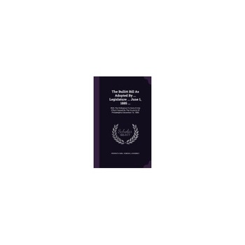 The Bullitt Bill as Adopted by ... Legislature ... June 1, 1885 ...: With the Ordinance to Carry It Into Effect Passed by the Councils of Philadelphia The Bullitt Bill as Adopted by ... Legislature ... June 1, 1885 ...: With the Ordinance to Carry It Into Effect Passed by the Councils of Philadelphia