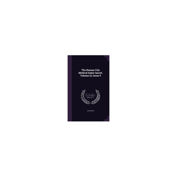 The Kansas City Medical Index-Lancet, Volume 12, Issue 9 The Kansas City Medical Index-Lancet, Volume 12, Issue 9