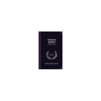 The Missouri Yearbook of Agriculture: Annual Report, Volume 13 The Missouri Yearbook of Agriculture: Annual Report, Volume 13
