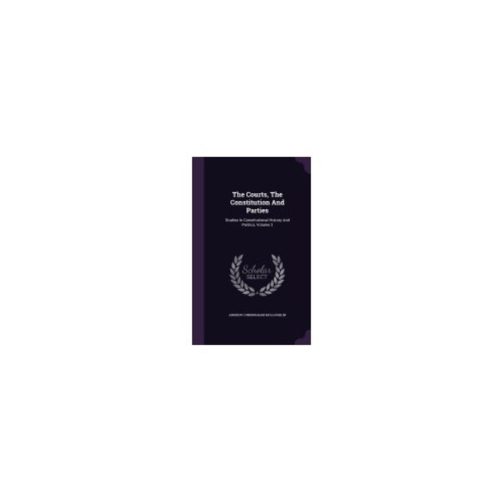 The Courts, the Constitution and Parties: Studies in Constitutional History and Politics, Volume 3