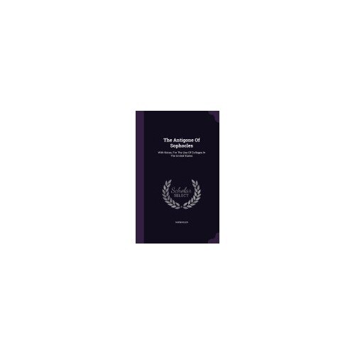 The Antigone of Sophocles: With Notes, for the Use of Colleges in the United States
