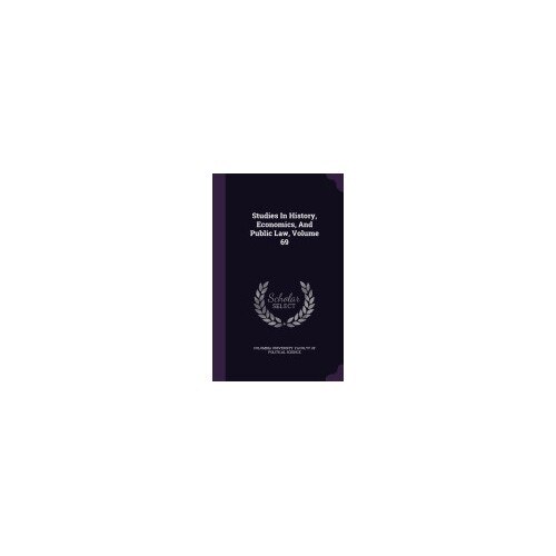 Studies in History, Economics, and Public Law, Volume 69