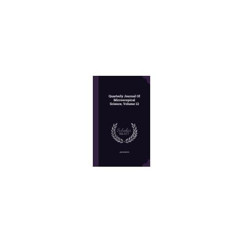 Quarterly Journal of Microscopical Science, Volume 12