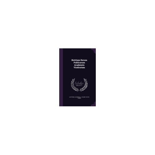 Notitiam Rerum Publicarum Academiis Vindicatam