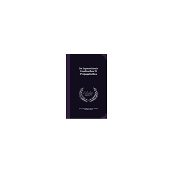 de Superstitionis Conditoribus Et Propagatoribus de Superstitionis Conditoribus Et Propagatoribus