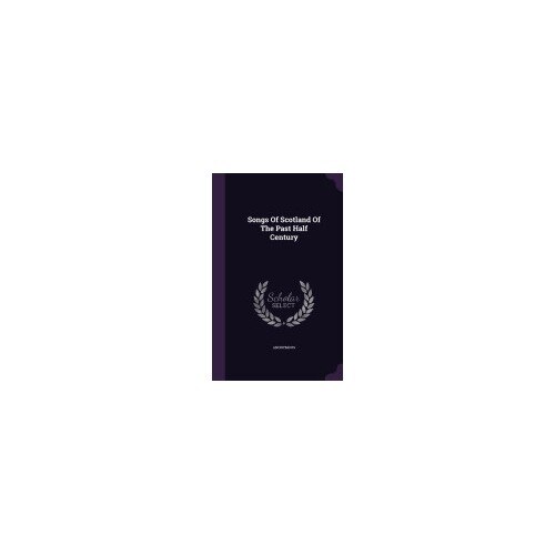 Songs of Scotland of the Past Half Century